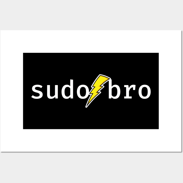 sudo bro. A funny design perfect for unix and linux users, sysadmins or anyone in IT support Wall Art by RobiMerch